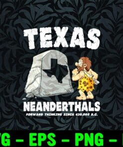 Funny Texas Neanderthals Forward Thinking Since 430,000 B.C, Neanderthals, Rock, Ancient Man, SVG PNG DXF, EPS, PDF