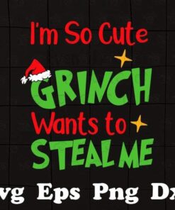 Funny The Grinch, I'm So Cute Even the Grinch Wants To Steal Me, Funny Saying, Christmas Grinch, Layered SVG, DXF, PNG, EPS