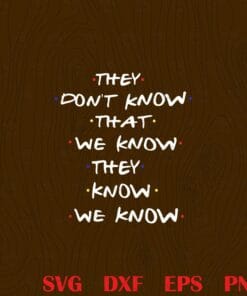 Funny They Don't Know That We Know They Know, We Know, Gift Funny, Funny Quote, Funny Friend TV Show Lover, Funny Friends Gift, Best Friends Gift Layered Svg, Svg Eps Png Dxf