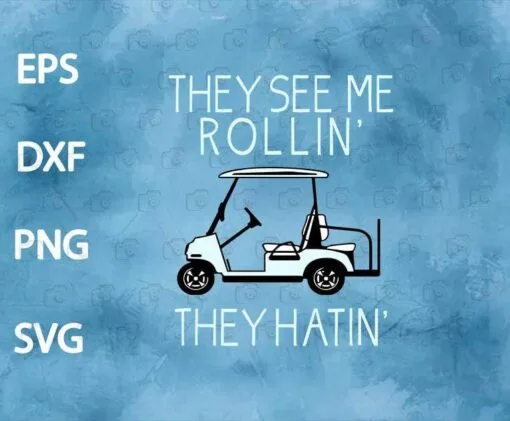 Funny They See Me Rollin They Hatin, Funny Golfers, Golf Cart, Love Golf, Golf Lovers, Golfer Layered Svg Eps Png Dxf