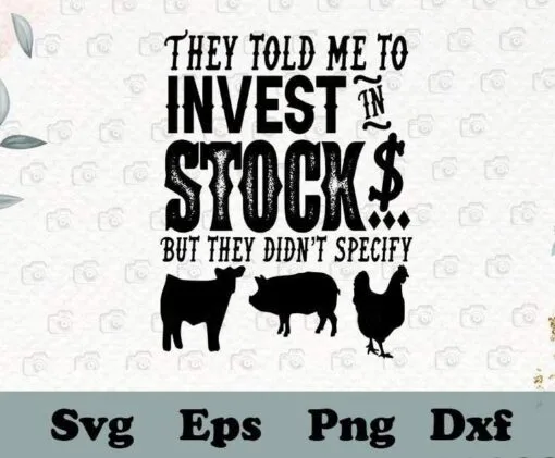 Funny They told me to invest in stock but they didn't specify, Western, punchy, Farming, Animals, Cattle, Funny Quotes, SVG PNG DXF, EPS, PDF
