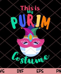 Funny This is my Purim Costume, Funny Jewish Face Mask Customizable Layered Svg, Svg Eps Png Dxf