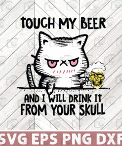 Funny Touch my Beer, Grumpy Cat, Red Eyes Cat, Will Drink it, From Your Skull, Skull Cups of Beer, Cat Lovers Layered Svg Eps Png Dxf