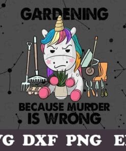 Funny Unicorn, Gardening Because Murder Is Wrong, Love Gardening, Gardener Gift, SVG PNG DXF, EPS, PDF