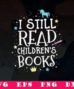 Funny Unicorn I Still Read Children's Books, School Teacher, Nerd Librarian, Teacher Life, Love Reading, SVG PNG DXF, EPS, PDF
