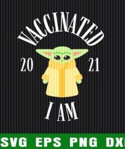 Funny Vaccinated 2021, I Am Vaccinated, Baby Yoda, Star Wars Disney, Baby Yoda Lover, Baby Yoda Disney Layered Svg Eps Png Dxf