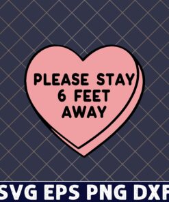 Funny Valentine's Day 2021, Please Stay 6 Feet Away, Funny Gift, Heart, Valentine, Valetine Gift SVG PNG DXF, EPS, PDF