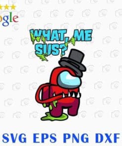 Funny What, Me Sus, Among Us, Red Among Us, Among Us Impostor, Among Us Lovers, game,Layered Svg Eps Png Dxf