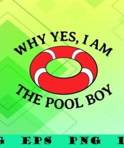 Funny Why Yes I Am The Pool Boy, Funny Swimming, Accessories Gift, Summer Time, SVG PNG DXF, EPS, PDF