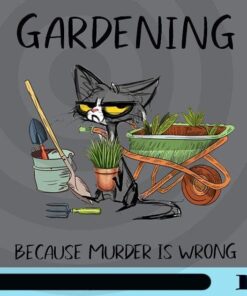 Gardening Because Murder Is Wrong, Funny Cat, Black Cat, Gardener Gift, Love Gardening, Love Cat, Funny Saying, Customizable Png