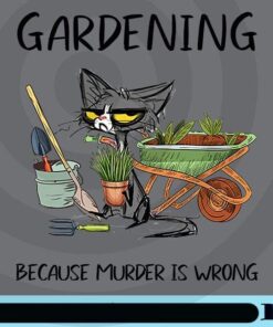 Gardening Because Murder Is Wrong, Funny Cat, Funny Quote, Gardener Gift, Love Gardening,Farmer Gift, Gift for Mom , Grumpy cat Customizable Png