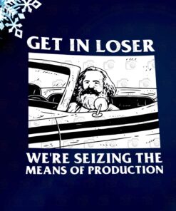 Get In Loser Karl Marx, Communism Meme, Marxist Marxism, Funny Communist, Funny Meme, Seize The Means Layered SVG, DXF, PNG, EPS