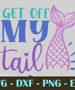 get off my tail, Mermaid, Mythical creature, Customizable Layered Svg, Svg Eps Png Dxf