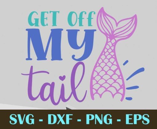 get off my tail, Mermaid, Mythical creature, Customizable Layered Svg, Svg Eps Png Dxf