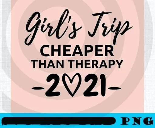 Girls Party - Vacation Gift , Girl's Trip 2021 Cheaper Than Therapy, Girl's Weekend Gift For for Annual Trip, Spa Weekend, Winery Tour, Women Getaway, Vacation Customizable PNG