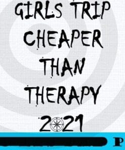 girls trip 2021 Girl's Trip Cheaper Than Therapy, Girl's Weekend Gift For for Annual Vacation Trip, Women Getaway, Spa Weekend, Winery Tour, Customizable PNG