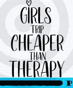 Girls Trip Black wording art Girl's Trip Cheaper Than Therapy, Girl's Weekend Gift For for Annual Vacation Trip, Spa Weekend, Winery Tour, Women Getaway, Customizable PNG