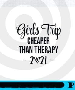 Girls Trip Cheaper Than Therapy 2021, Girl's Trip , Girl's Weekend Gift For for Annual Vacation Trip, Spa Weekend, Winery Tour, Women Getaway, Customizable PNG