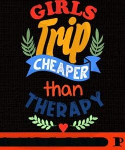 Girls Trip Floral art Girl's Trip Cheaper Than Therapy, Girl's Weekend Gift For for Annual Vacation Trip, Spa Weekend, Winery Tour, Women Getaway, Customizable PNG