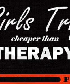 Girls trip Girl's Trip Cheaper Than Therapy 2021 white text art, Girl's Weekend Gift For for Annual Vacation Trip, Spa Weekend, Winery Tour, Women Getaway, Customizable PNG