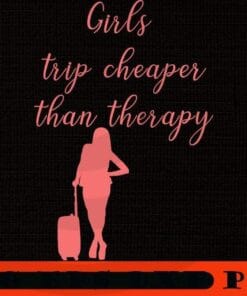 girls woman trip Girl's Trip Cheaper Than Therapy, Girl's Weekend Gift For for Annual Vacation Trip, Women Getaway, Spa Weekend, Winery Tour, Customizable PNG