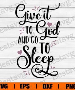 Give It To God And Go To Sleep , Jesus , Christian , God , Svg Eps Png Dxf