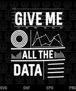 Give me all the data, Funny Data Scientist, Data Science Computer Accounting, For Analyst, Engineer, Researcher Customizable Layered Svg, Svg Eps Png Dxf