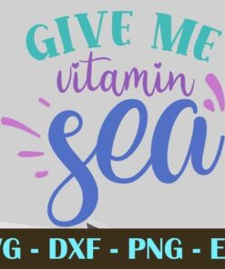 give me vitamin sea, Mermaid, Mythical creature, Customizable Layered Svg, Svg Eps Png Dxf