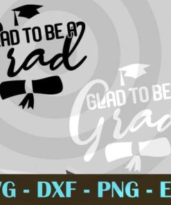 Glad To Be A Grad funny graduation black and white Design Bundles Customizable Layered Svg, Svg Eps Png Dxf