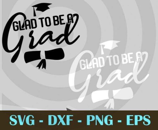 Glad To Be A Grad funny graduation black and white Design Bundles Customizable Layered Svg, Svg Eps Png Dxf