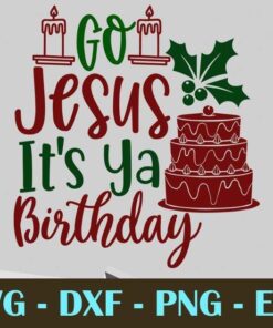 go jesus it's ya birthday Christmas Day Customizable Layered Svg, Svg Eps Png Dxf