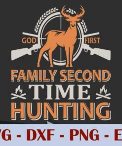 God First, Family Second, Time Hunting, Customizable Layered Svg, Svg Eps Png Dxf