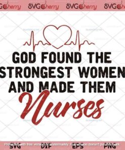 God Found The Strongest Women And Made Them Nurses svg, Autism Awareness svg, Customizable Layered Svg, Svg Eps Png Dxf