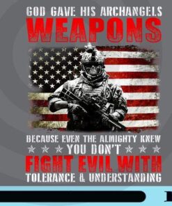 God Gave His Archangeles Weapons, The Almighty Knew Fight Evil, Tolerance, Understanding, Christian, Veteran, Customizable Png