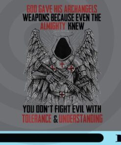 God gave his Archangels weapons, Because Even The Mighty Knew You Dont Fight Evil With Tolerance And Understanding Christian Religious, Archangels Weapons Customizable Png