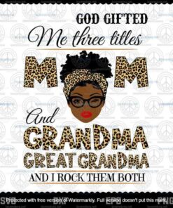 God gifted me Three titles mom and Grandma Great Grandma, Mom Gift ideas, Mother's Day, Messy Bun Hair Svg, Dxf, Eps Cut Files, Cricut Customizable Layered Svg, Svg Eps Png Dxf