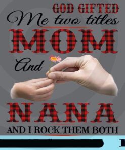 God Gifted Me Two Littles Mom And Nana And I Rock Them Both, Mom And Nana, Family Customizable Png