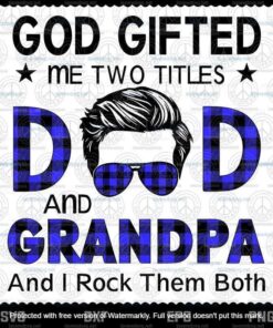 God Gifted Me Two Titles Dad and Grandpa And I Rock Them Both SVG,Black Dad Svg, Layered Svg, Svg Eps Png Dxf