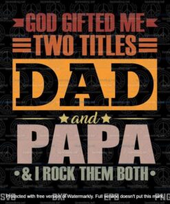 God Gifted Me Two Titles Dad And Papa, Funny Father's Day, Funny Dad, Svg,customizable Layered Svg, Svg Eps Png Dxf