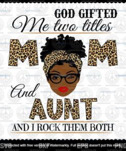 God Gifted Me Two Titles Mom And Aunt Svg, Mothers Day Svg, Black Mom Svg, Customizable Layered Svg, Svg Eps Png Dxf