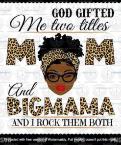 God Gifted Me Two Titles Mom And Big Mama Svg, Mothers Day Svg, Black Mom Svg, Customizable Layered Svg, Svg Eps Png Dxf