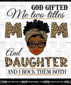 God Gifted Me Two Titles Mom And Daughter Svg, Mothers Day Svg, Black Mom Svg, Customizable Layered Svg, Svg Eps Png Dxf