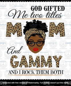 God Gifted Me Two Titles Mom And Gammy Black Mom Svg, Mothers Day Svg, Customizable Layered Svg, Svg Eps Png Dxf