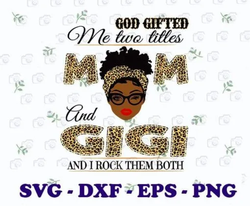 God Gifted Me Two Titles Mom And Gigi, I Rock Them Both, Messy Bun Mom, Leopard Bandana, Mother Gift, Grandma Gift,SVG PNG DXF, EPS, PDF