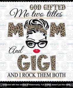 God Gifted Me Two Titles Mom And Gigi Svg, Mothers Day Svg, Black Mom, Customizable Layered Svg, Png, Dxf, Eps