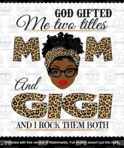God Gifted Me Two Titles Mom And Gigi Svg, Mothers Day Svg, Black Mom Customizable Svg, Png, Dxf, Eps