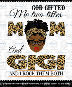 God Gifted Me Two Titles Mom And Gigi Svg, Mothers Day Svg, Black Mom Svg, Customizable Layered Svg, Svg Eps Png Dxf