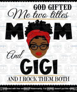 God Gifted Me Two Titles Mom And Gigi Svg, Mothers Day Svg, Black Mom Svg, Customizable Layered Svg, Svg Eps Png Dxf