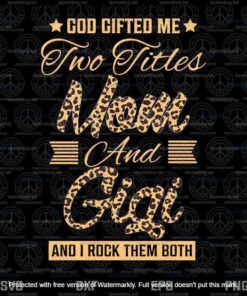 God Gifted Me Two Titles Mom And Gigi Svg, Mothers Day Svg, Mom Gigi Svg, Mom And Gigi Svg, Customizable Layered Svg, Svg Eps Png Dxf