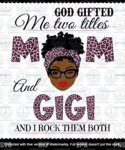 God Gifted Me Two Titles Mom And Gigi Svg, Mothers Day Svg, Mom Gigi Svg, Mom And Gigi Svg, Customizable Layered Svg, Svg Eps Png Dxf